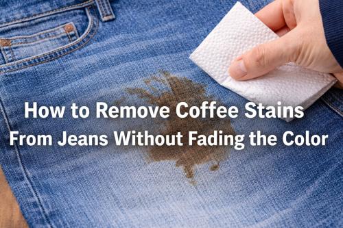 How to remove coffee stains from jeans without fading the color