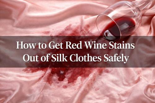 How to get red wine stains out of silk clothes